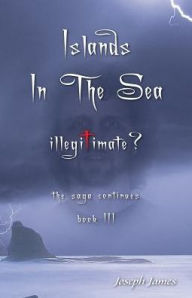 Title: Islands in the Sea: Illegitimate?, Author: Joseph James