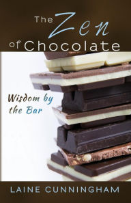 Title: The Zen of Chocolate: Wisdom by the Bar, Author: Laine Cunningham