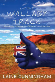 Title: On the Wallaby Track: Essential Australian Words and Phrases, Author: Laine Cunningham