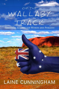 Title: On the Wallaby Track: Essential Australian Words and Phrases, Author: Laine Cunningham