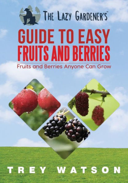 The Lazy Gardener's Guide to Easy Fruits and Berries