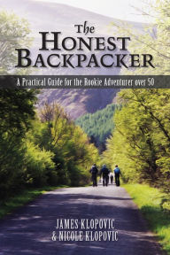 Title: The Honest Backpacker: A Practical Guide for the Rookie Adventurer Over 50, Author: James Klopovic