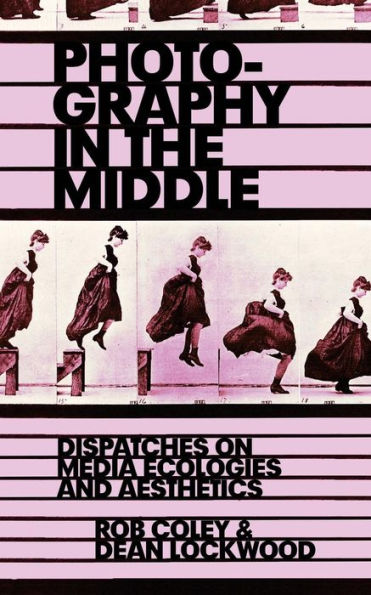 Photography in the Middle: Dispatches on Media Ecologies and Aesthetics