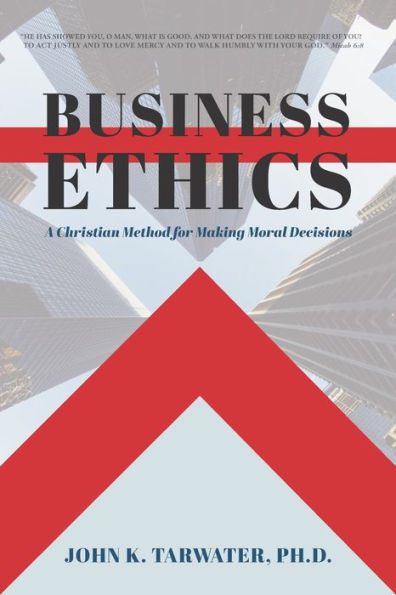 Business Ethics: A Christian Method for Making Moral Decisions