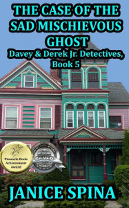 Title: The Case of the Sad Mischievous Ghost: Davey & Derek Junior Detectives Series, Book 5, Author: Janice Spina