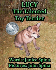 Title: Lucy the Talented Toy Terrier, Author: Janice Spina