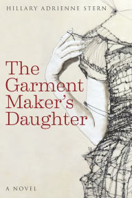 Title: The Garment Maker's Daughter, Author: Hillary Adrienne Stern