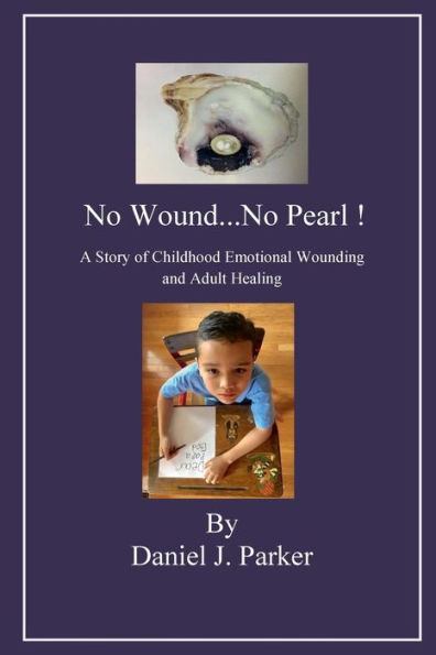 No Wound...No Pearl !: A Story of Childhood Emotional Wounding and Adult Healing