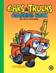 Title: The Cars and Trucks Coloring Book, Author: Jerry Gonzalez