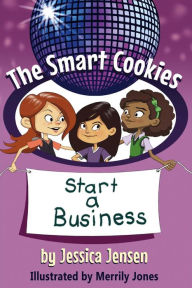 Title: The Smart Cookies Start a Business, Author: Jessica Jensen