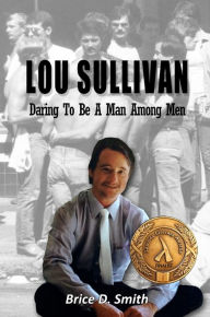 Title: Lou Sullivan: Daring To Be a Man Among Men, Author: Brice D. Smith