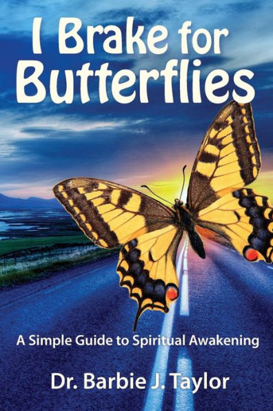 I Brake for Butterflies: A Simple Guide to Spiritual Awakening