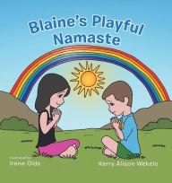 Title: Blaine's Playful Namaste, Author: Kerry Alison Wekelo