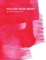 Title: Follow Your Heart, Author: Cindy Wachter Levine