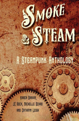 Smoke And Steam A Steampunk Anthology By Jc Rock Michelle Schad