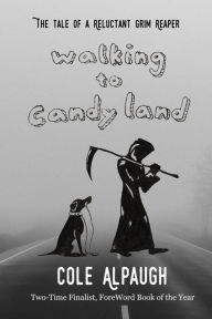 Title: Walking to Candy Land, Author: Cole Alpaugh
