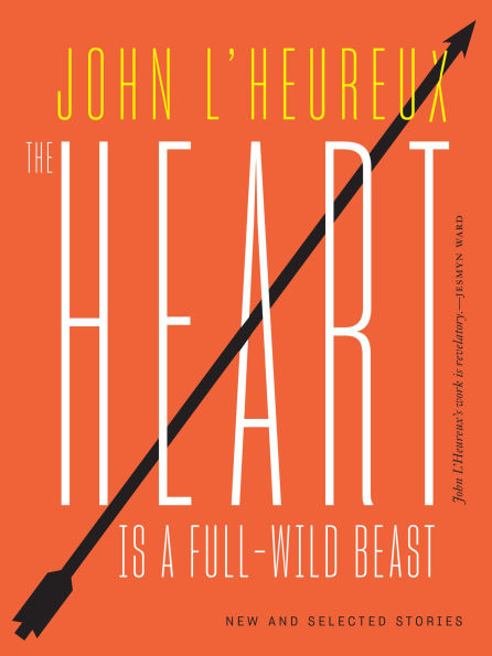 The Heart Is a Full-Wild Beast: New and Selected Stories