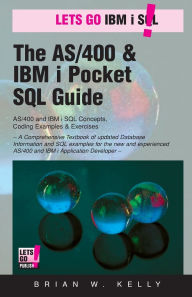 Title: The AS/400 & IBM i Pocket SQL Guide: QuikCourse: IBM i SQL By Example, Author: Brian W Kelly