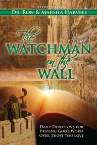 Title: The Watchman on the Wall: Daily Devotions For Praying God's Word Over Those You Love, Author: Ronald Harvell