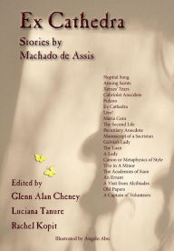 Title: Ex Cathedra: Stories by Machado de Assis, Author: Glenn Alan Cheney