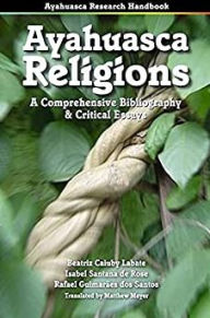 Title: Ayahuasca Religions: A Comprehensive Bibliography & Critical Essays, Author: Beatriz Caiuby Labate