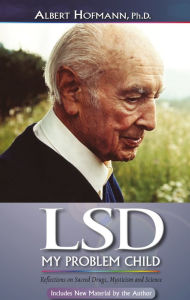 Title: LSD My Problem Child (4th Edition): Reflections on Sacred Drugs, Mysticism and Science, Author: Albert Hofmann Ph.D.