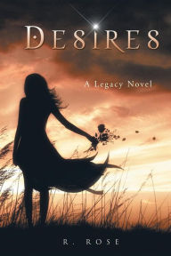 Title: Desires: A Legacy Novel, Author: Roxanna Rose