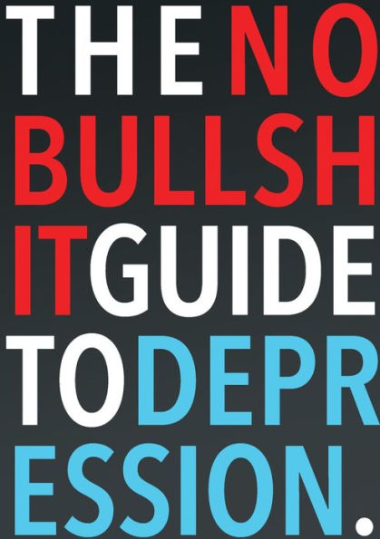 The No-Bullshit Guide to Depression