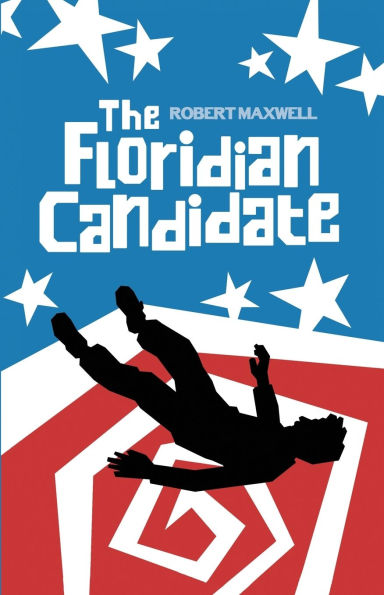 the Floridian Candidate: A Satirical Thriller of Conspiracy, Corruption, and American Dream