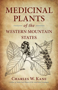 Title: Medicinal Plants of the Western Mountain States, Author: Charles W. Kane