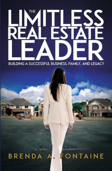 The Limitless Real Estate Leader: Building a Successful Business, Family, and Legacy