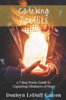 Catching Fireflies: a 7 Step Poetic Guide to Capturing Glimmers of Hope