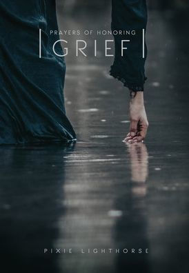 Prayers of Honoring Grief