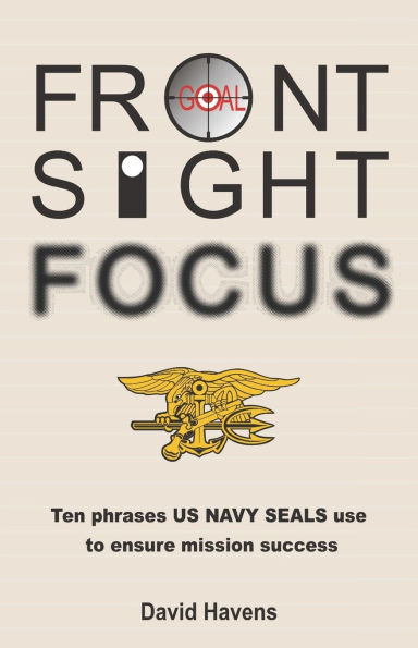 Front Sight Focus: Ten Phrases US NAVY SEALS use to ensure mission success