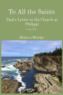 To All the Saints: Paul's Letter to the Church at Philippi