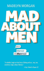 Title: Mad About Men: A Menmoir, Author: Madelyn Morgan