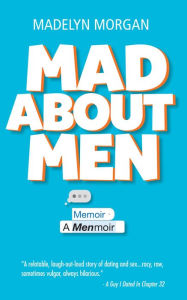 Title: Mad About Men: A Menmoir, Author: Madelyn Morgan