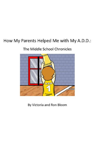 How My Parents Helped Me With My A.D.D.: The Middle School Chronicles