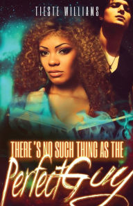 Title: There's No Such Thing as the Perfect Guy, Author: Tieste Williams