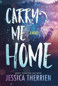Title: Carry Me Home, Author: Jessica Therrien