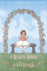 Title: A Really-Truly Princess, Author: Amanda Kastner