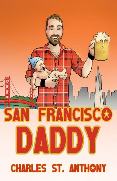 San Francisco Daddy: One Gay Man's Chronicle of His Adventures Life and Love