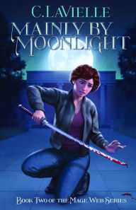 Title: Mainly by Moonlight Book Two of the Mage Web Series, Author: C. LaViellle