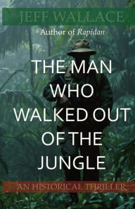 Title: The Man Who Walked Out of the Jungle, Author: Jeff Wallace