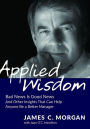 Applied Wisdom: Bad News Is Good News and Other Insights That Can Help Anyone Be a Better Manager