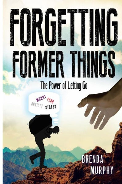 Forgetting Former Things: The Power of Letting Go