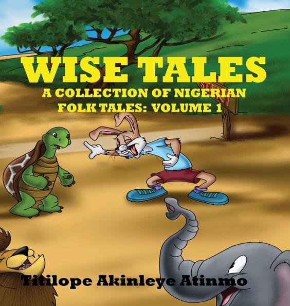 Wise Tales: A Collection of Nigerian Folk Tales: Volume 1