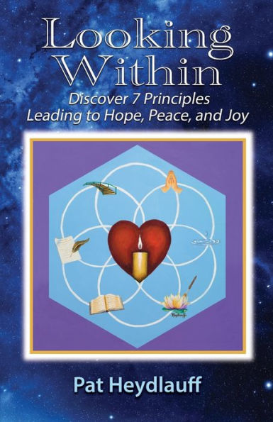 Looking Within: Discover 7 Principles Leading to Hope, Peace, and Joy