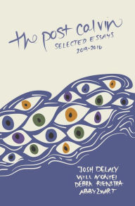 Title: the post calvin: selected essays 2013-2016, Author: Josh deLacy
