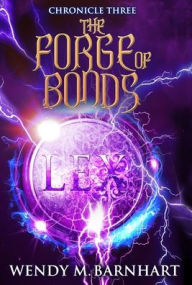 Title: The Forge of Bonds: Chronicle Three in the Adventures of Jason Lex, Author: Wendy M Barnhart